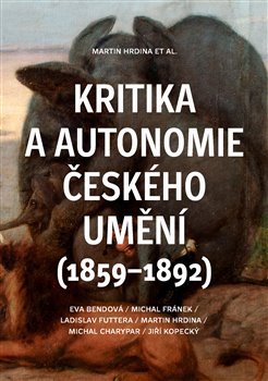 Kritika a autonomie českého umění (1859–1892) koupíte na Kosmas.cz