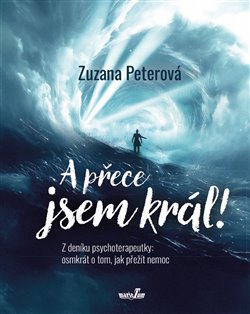 A přece jsem král! Z deníku psychoterapeutky: osmkrát o tom, jak přežít nemoc koupíte na Kosmas.cz