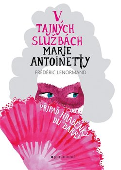V tajných službách Marie Antoinetty - Případ hraběnky du Barry koupíte na Kosmas.cz