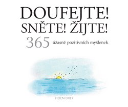 Doufejte! Sněte! Žijte! 365 úžasně pozitivních myšlenek koupíte na Kosmas.cz