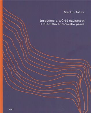Inspirace a tvůrčí návaznost z hlediska autorského práva - Martin Taimr