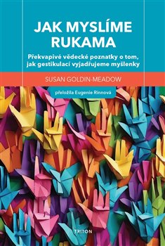 Kniha Jak myslíme rukama - Překvapivé vědecké poznatky o tom, jak gestikulací vyjadřujeme myšlenky