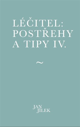 Léčitel: Postřehy a tipy IV. - Jan Jílek