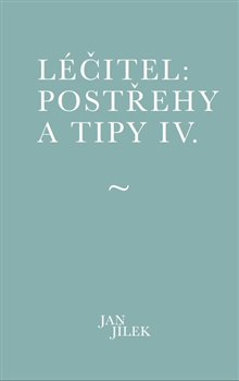 Léčitel: Postřehy a tipy IV. koupíte na Kosmas.cz
