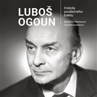 Luboš Ogoun – Hvězda poválečného baletu - Kateřina Šalounová, Lucie Kocourková