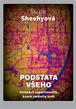 Podstata všeho - Dvanáct experimentů, které změnily svět