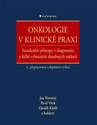 Onkologie v klinické praxi: Standardní přístupy v diagnostice a léčbě vybraných zhoubných nádorů, 4. přepracované a doplněné vydání - Zdeněk Kleibl, Jan Novotný, Pavel Vítek,  kolektiv