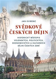 Svědkové českých dějin: Historický místopis vojenských, politických, ekonomických a kulturních dějin českých zemí - Jan Kvirenc