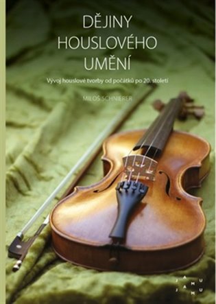 Dějiny houslového umění: Vývoj houslové tvorby od počátků po 20. století - Miloš Schnierer