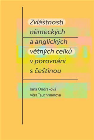 Zvláštnosti německých a anglických větných celků v porovnání s češtinou - Jana Ondráková, Věra Tauchmanová