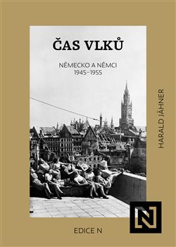 Čas vlků: Německo a Němci 1945-1955 - Harald Jähner