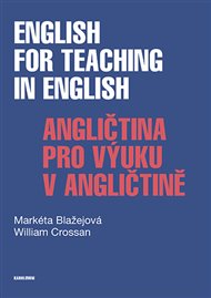 English for Teaching in English / Angličtina pro výuku v angličtině - Markéta Blažejová, William Crossan