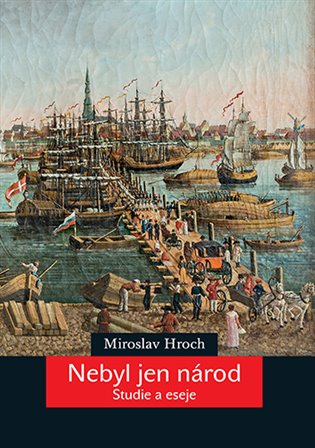 Nebyl jen národ: Studie a eseje - Miroslav Hroch