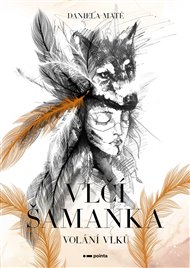 Vlčí šamanka: Volání vlků - Daniela Maté