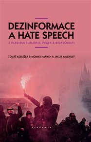 Dezinformace a hate speech: z hlediska filozofie, práva a bezpečnosti - Monika Hanych, Jakub Kalenský, Tomáš Koblížek