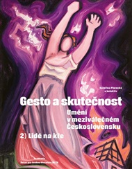 Gesto a skutečnost 2. Lidé na kře: Umění v meziválečném Československu - Kateřina Piorecká,  kolektiv autorů, Marie Brunová (ed.), Lukáš Holeček (ed.), Martin Lukáš (ed.)