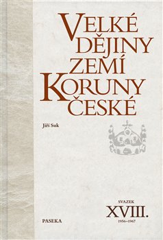 Velké dějiny zemí Koruny české XVIII.: 1956–1967 - Jiří Suk