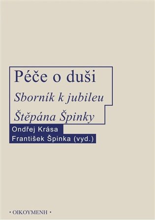 PÉČE O DUŠI. SBORNÍK K JUBILEU ŠTĚPÁNA ŠPINKY