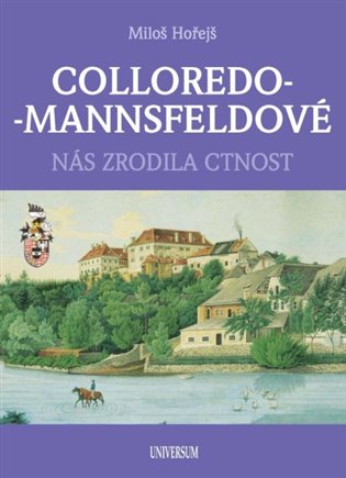 Colloredo-Mannsfeldové: Nás zrodila ctnost - Miloš Hořejš