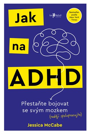 Jak na ADHD: Přestaňte bojovat se svým mozkem (raději spolupracujte) - Jessica McCabe