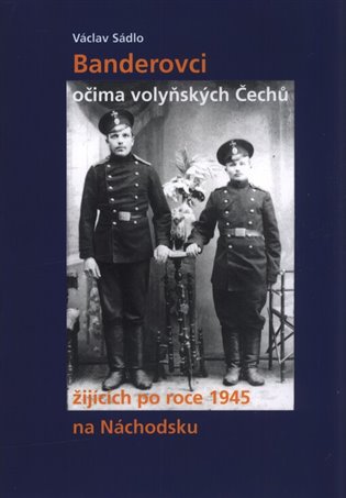 Banderovci očima volyňských Čechů žijících po roce 1945 na Náchodsku - Václav Sádlo