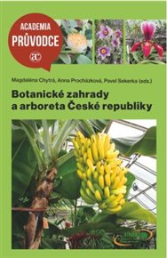 Botanické zahrady a arboreta České republiky - Magdaléna Chytrá (ed.), Anna Procházková (ed.), Pavel Sekerka (ed.)