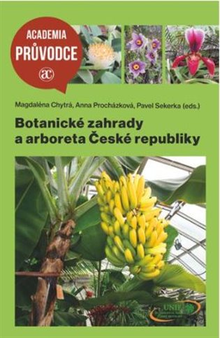 Botanické zahrady a arboreta České republiky - Magdaléna Chytrá (ed.), Anna Procházková (ed.), Pavel Sekerka (ed.)