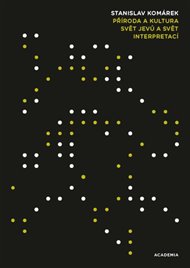 Příroda a kultura: Svět jevů a svět interpretací - Stanislav Komárek