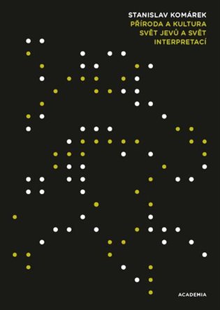 Příroda a kultura: Svět jevů a svět interpretací - Stanislav Komárek