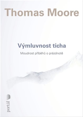 Výmluvnost ticha: Moudrost příběhů o prázdnotě - Thomas Moore