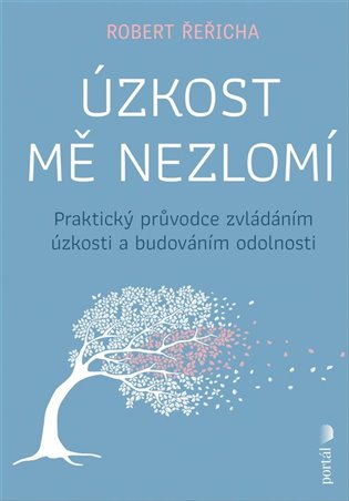 Úzkost mě nezlomí: Praktický průvodce zvládáním úzkosti a budováním odolnosti - Robert Řeřicha
