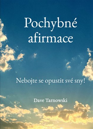 Pochybné afirmace: Nebojte se opustit své sny! - Dave Tarnowski