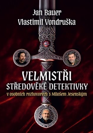 Velmistři středověké detektivky: Jan Bauer a Vlastimil Vondruška v osobních rozhovorech s Milošem Jesenským - Miloš Jesenský