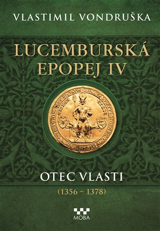 Lucemburská epopej IV - Otec vlasti (1356-1378) koupíte na Kosmas.cz