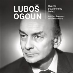 Luboš Ogoun - Hvězda poválečného baletu koupíte na Kosmas.cz