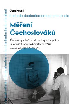 Měření Čechoslováků - Česká společnost biotypologická a konstituční lékařství v ČSR mezi lety 1937-1959 koupíte na Kosmas.cz