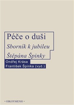 Péče o duši. Sborník k jubileu Štěpána Špinky koupíte na Kosmas.cz