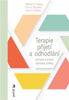 Terapie přijetí a odhodlání - Proces a praxe všímavé změny koupíte na Kosmas.cz