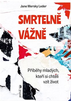 Smrtelně vážně - Příběhy mladých, kteří si chtěli vzít život koupíte na Kosmas.cz