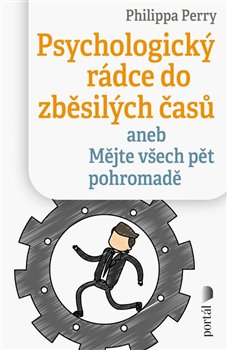 Psychologický rádce do zběsilých časů aneb Mějte všech pět pohromadě koupíte na Kosmas.cz