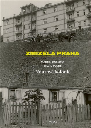Zmizelá Praha-Nouzové kolonie - Martin Dolejský, David Platil
