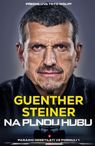 Na plnou hubu: Parádní desetiletí ve formuli 1 - Guenther Steiner