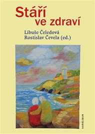 Stáří ve zdraví - Libuše Čeledová (ed.), Rostislav Čevela (ed.)