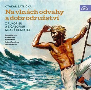 Na vlnách odvahy a dobrodružství - Otakar Batlička