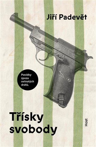 Třísky svobody: Povídky zpoza ostnatého drátu - Jiří Padevět