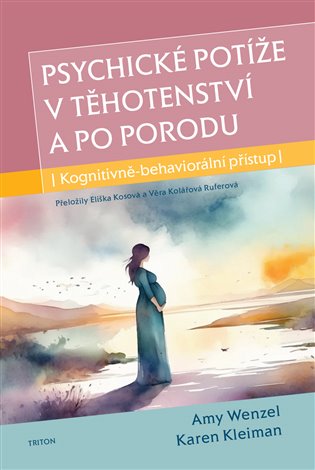 Psychické potíže v těhotenství a po porodu: Kognitivně-behaviorální přístup - Karen Kleiman, Amy Wenzel