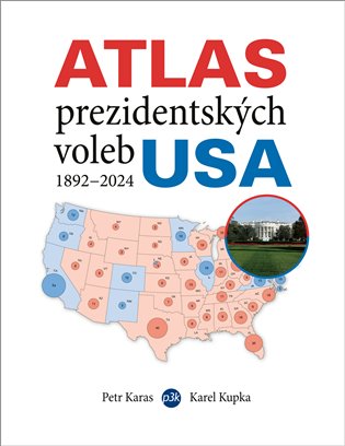 Atlas prezidentských voleb USA 1892-2024 - Petr Karas, Karel Kupka