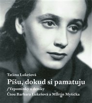 Píšu, dokud si pamatuju: Vzpomínky a deníky - Taťána Lukešová
