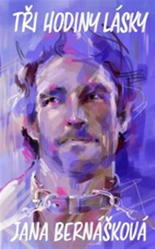 Tři hodiny lásky - Jana Bernášková