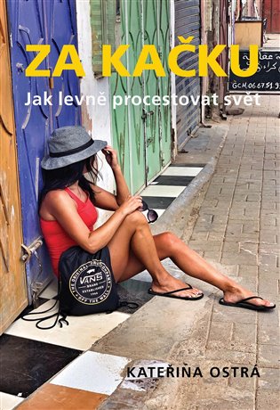 Za Kačku: Jak levně procestovat svět - Kateřina Ostrá